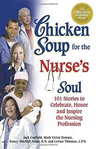 Bouillon de poulet pour l’âme des infirmières : 101 récits pour célébrer, honorer et inspirer la profession infirmière (Bouillon de poulet pour l’âme)