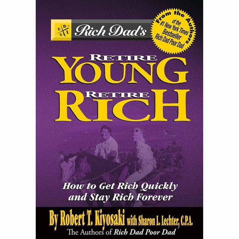Rich Dad's Retire Young, Retire Rich: How to Get Rich and Stay Rich Forever! (Rich Dad's Advisors Series)
