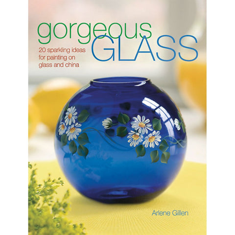 Gorgeous Glass: Sparkling Ideas For Painting On Glass & China