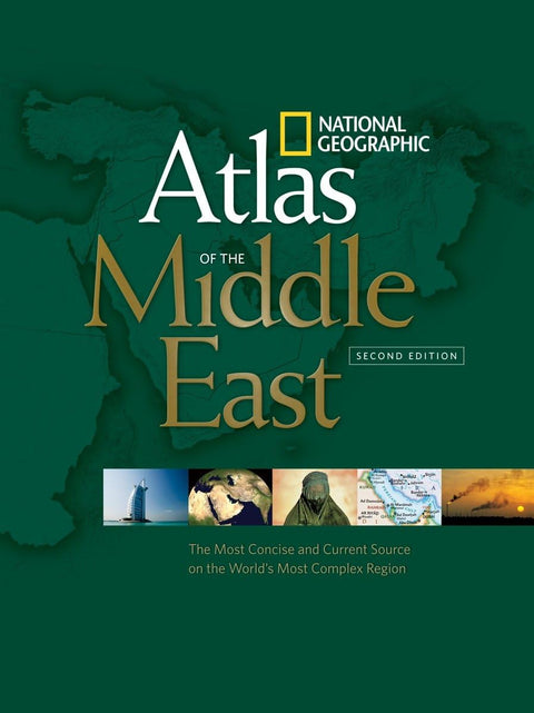 National Geographic Atlas of the Middle East, Second Edition: The Most Concise and Current Source on the World's Most Complex Region