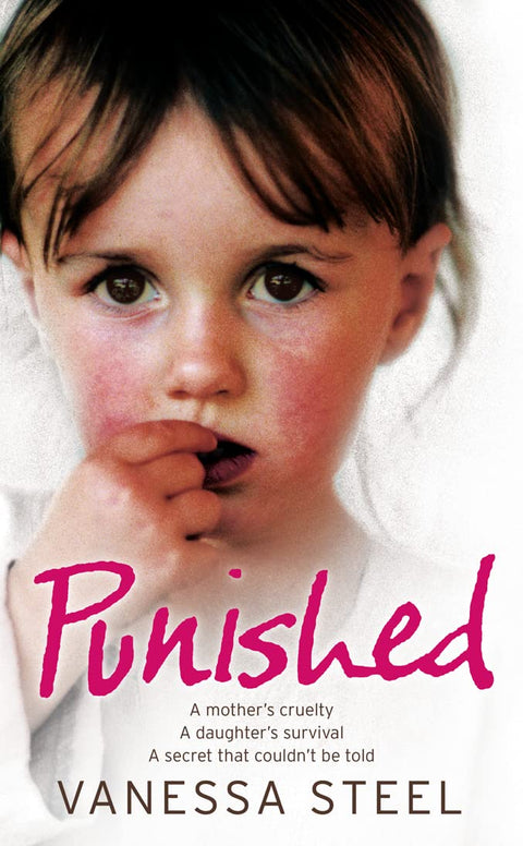 Punished:A Mothers Cruelty,A Daughters S: A mother’s cruelty. A daughter’s survival. A secret that couldn’t be told.