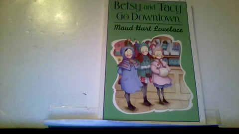 Betsy and Tacy Go Downtown: A Classic Chapter Book About Friendship, Adventure, and Growing Up for Children (Ages 8-12)
