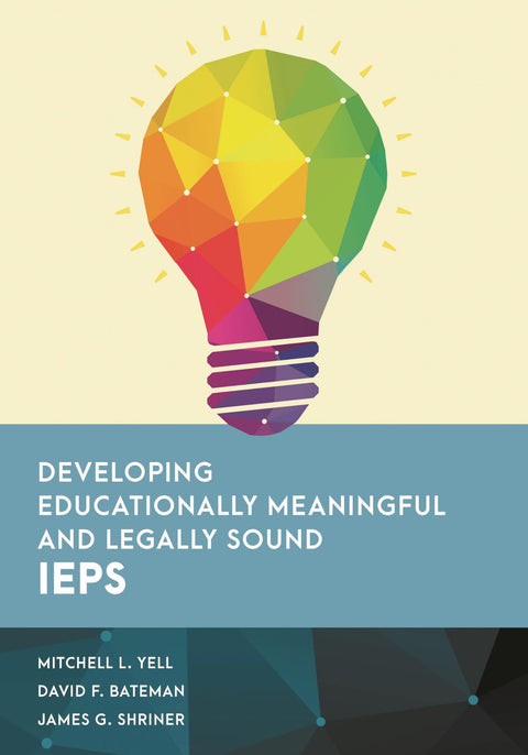 Developing Educationally Meaningful and Legally Sound IEPs (Special Education Law, Policy, and Practice)