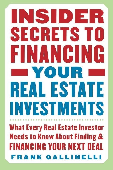 Secrets d'initiés pour financer vos investissements immobiliers : ce que tout investisseur immobilier doit savoir pour trouver et financer sa prochaine affaire