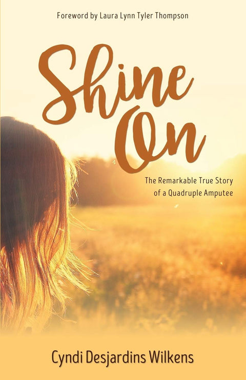 Shine On: The Remarkable True Story of a Quadruple Amputee