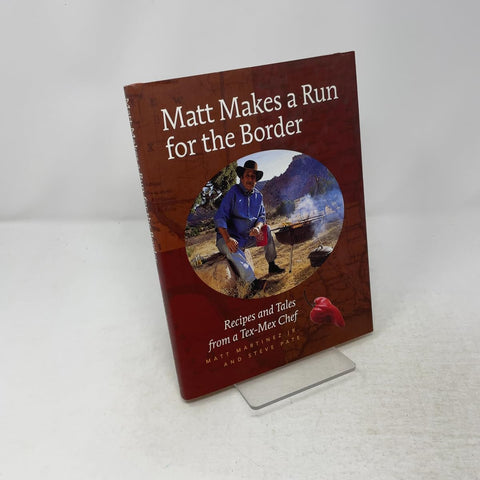 Matt Makes a Run for the Border: Recipes and Tales from a Tex-Mex Chef