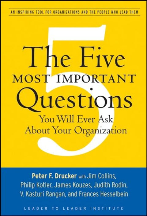 The Five Most Important Questions: An Inspiring Tool for Organizations and the People Who Lead Them (Frances Hesselbein Leadership Forum)