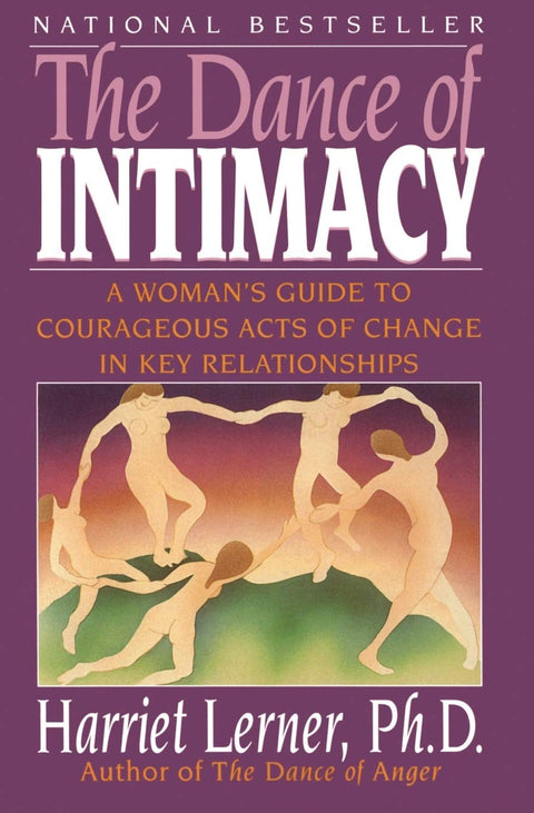 The Dance of Intimacy: A Woman's Guide to Courageous Acts of Change in Key Relationships – Healing Difficult Relationships with Expert Advice and Case Examples