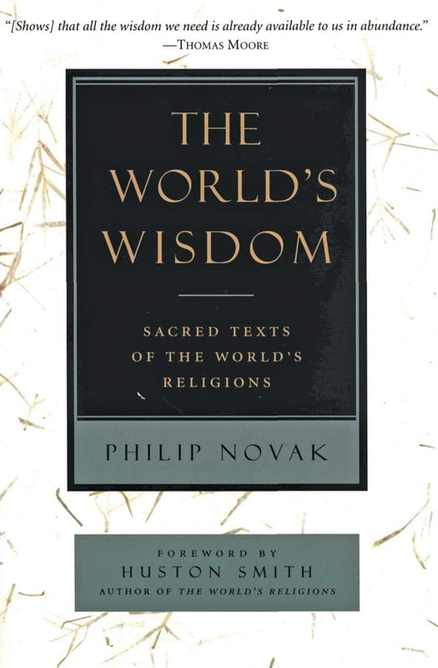 The World's Wisdom: Sacred Texts of the World's Religions – Authentic Poetic Translations with Insightful Introductions from Eight Traditions
