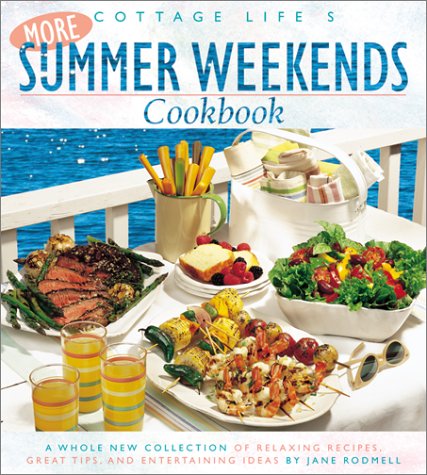 Cottage Life's More Summer Weekends Cookbook: A Whole New Collection of Relaxing Recipes, Great Tips, and Entertaining Ideas