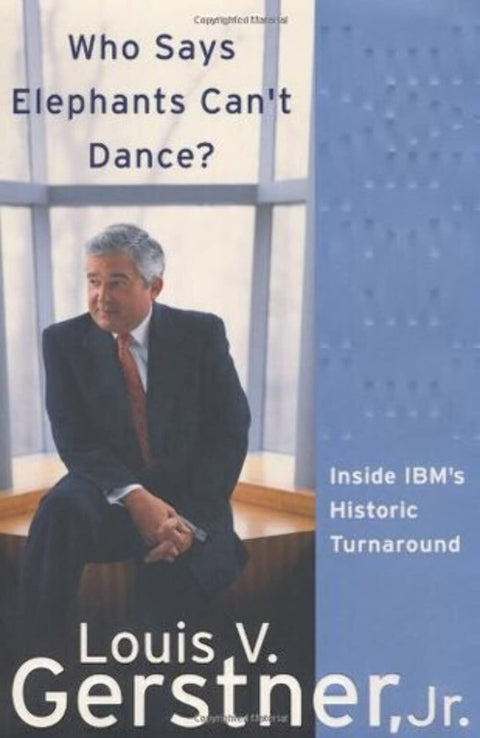Qui a dit que les éléphants ne savaient pas danser ? : Au cœur du redressement historique d'IBM