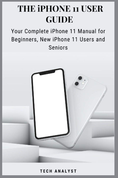 THE iPHONE 11 USER GUIDE: Your Complete iPhone 11 Manual for Beginners, New iPhone 11 Users And Seniors