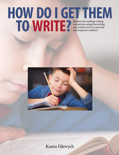 How Do I Get Them to Write?: Explore the Reading-Writing Connection Using Freewriting and Mentor Texts to Motivate and Empower Students