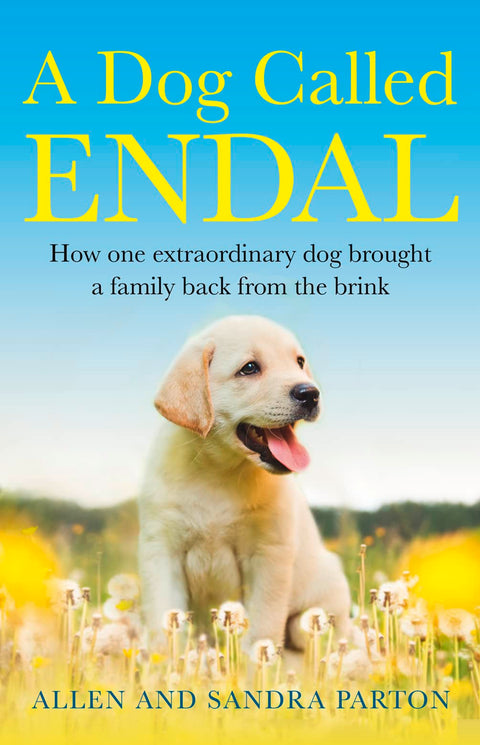 A Dog Called Endal: How one extraordinary dog brought a family back from the brink