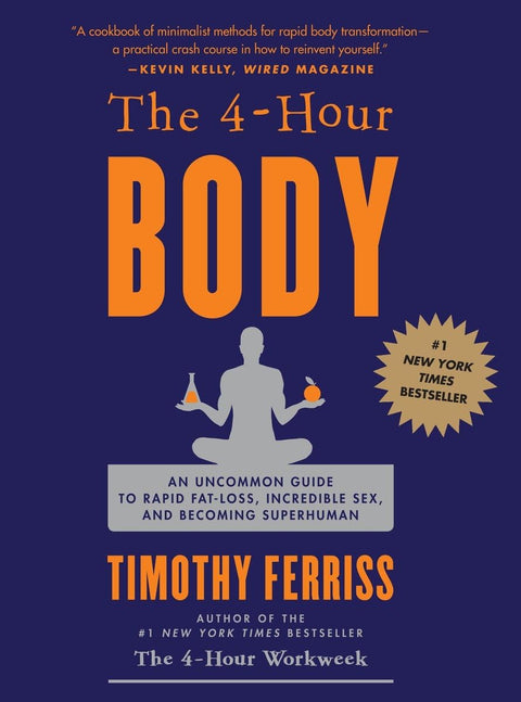 The 4-Hour Body : Un guide hors du commun pour une perte de graisse rapide, des rapports sexuels incroyables et devenir surhumain