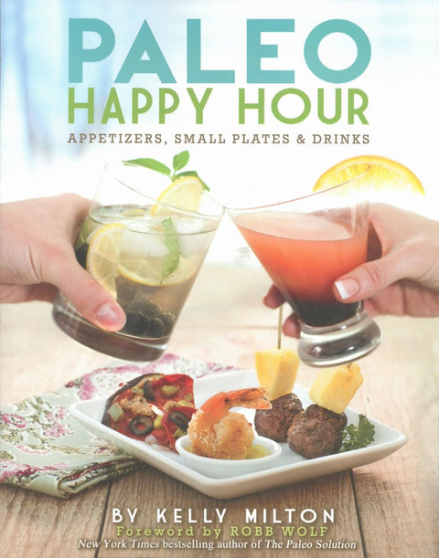 Paleo Happy Hour: Appetizers Small Plates And Drinks