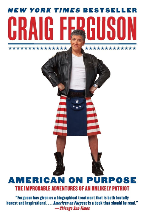 American on Purpose: The Improbable Adventures of an Unlikely Patriot – An Honest and Hilarious Memoir from Working-Class Glasgow to Hollywood