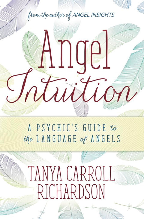 Intuition angélique : le guide d'un médium pour comprendre le langage des anges