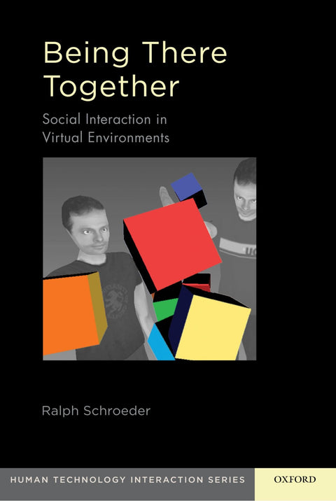 Being There Together: Social Interaction in Shared Virtual Environments (Human Technology Interaction Series)