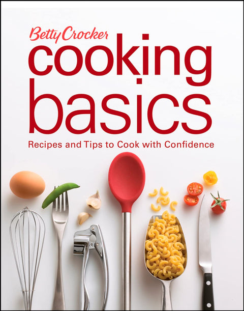 Les bases de la cuisine Betty Crocker : recettes et conseils pour cuisiner en toute confiance