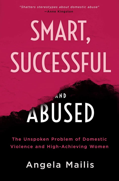 Smart, Successful, and Abused: The Unspoken Problem of Domestic Violence and High-Achieving Women