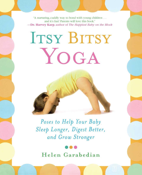 Itsy Bitsy Yoga : des postures pour aider votre bébé à dormir plus longtemps, mieux digérer et être plus fort