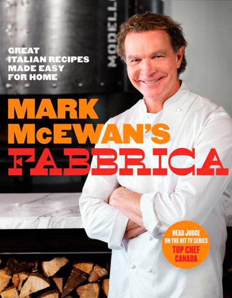 Fabbrica de Mark McEwan : De grandes recettes italiennes facilement réalisables à la maison