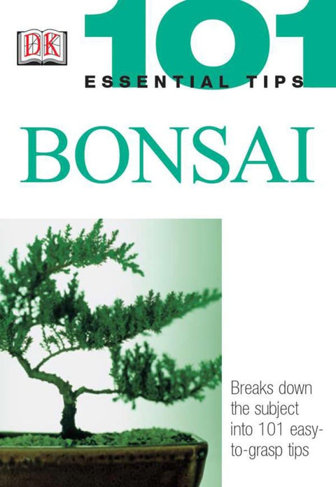 101 conseils essentiels : Bonsaï : Décompose le sujet en 101 conseils faciles à comprendre