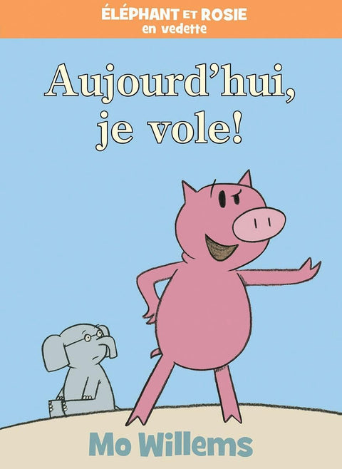 Elephant et Rosie : Aujourd'hui, je vole ! (Édition française)