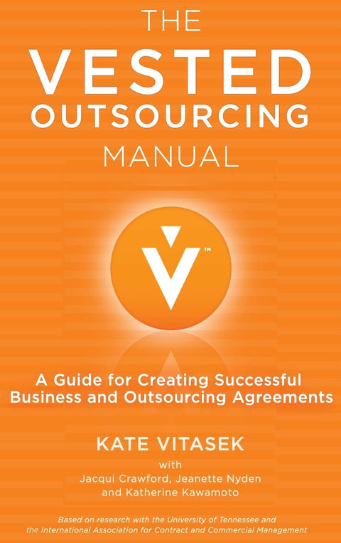 The Vested Outsourcing Manual: A Guide for Creating Successful Business and Outsourcing Agreements