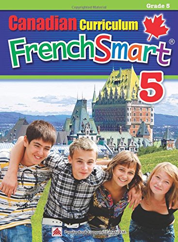 Canadian Curriculum FrenchSmart 5: A Grade 5 French workbook that encompasses all the French essentials to build strong language skills