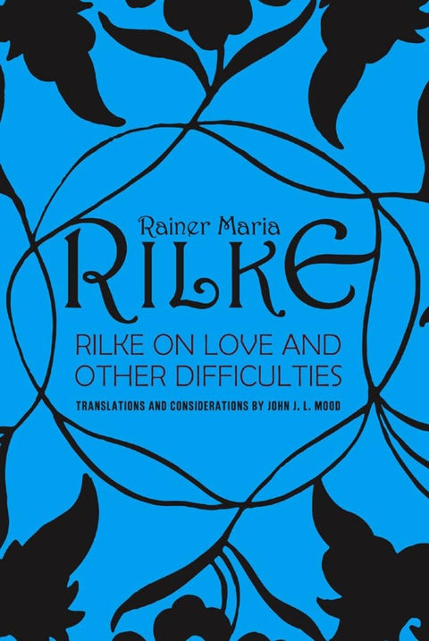 Rilke sur l'amour et autres difficultés : Traductions et réflexions
