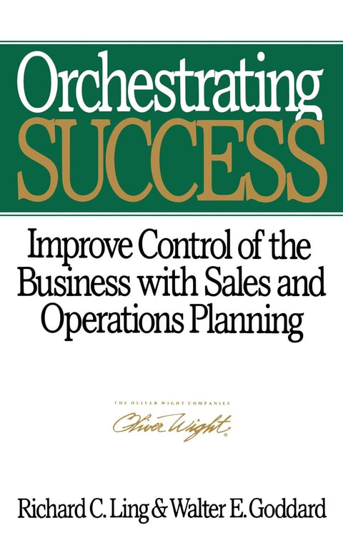 Orchestrating Success: Improve Control of the Business with Sales & Operations Planning (Oliver Wight Library)
