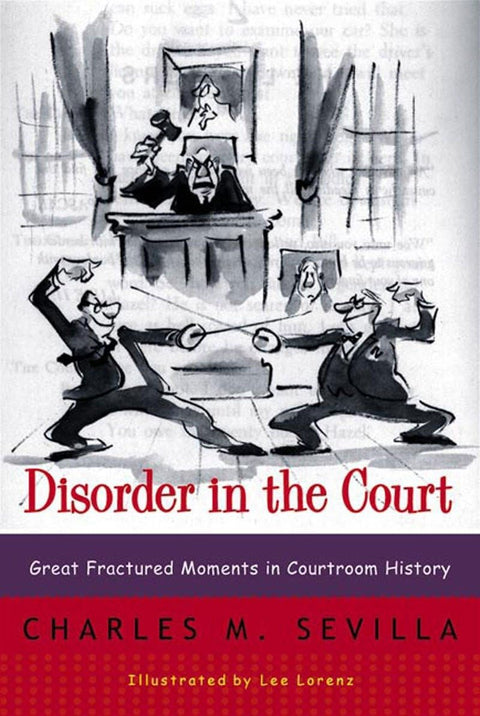 Disorder in the Court: Great Fractured Moments In Courtroom History