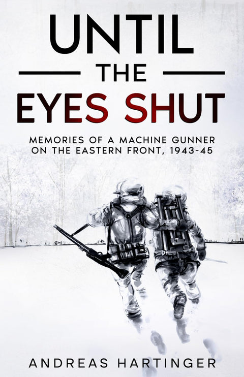 Jusqu’à la fermeture des yeux : souvenirs d’un mitrailleur sur le front de l’Est, 1943-1945
