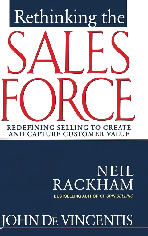 Rethinking the Sales Force: Redefining Selling to Create and Capture Customer Value (MARKETING/SALES/ADV & PROMO)