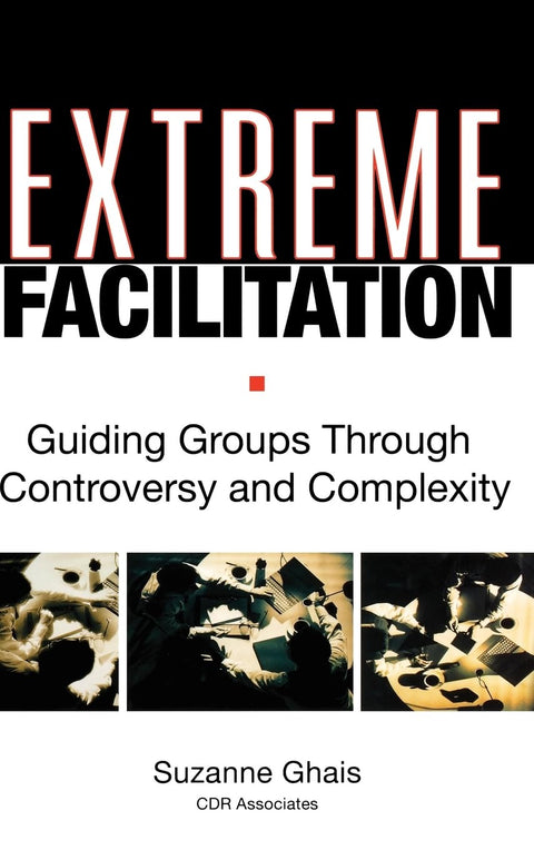 Facilitation extrême : guider les groupes à travers la controverse et la complexité