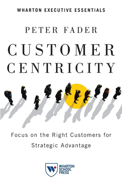 Orientation client : Cibler les bons clients pour obtenir un avantage stratégique (Wharton Executive Essentials)