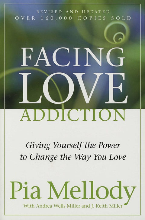 Facing Love Addiction: Giving Yourself the Power to Change the Way You Love ― A Self-Help Guide on Overcoming Codependency and Toxic Relationships