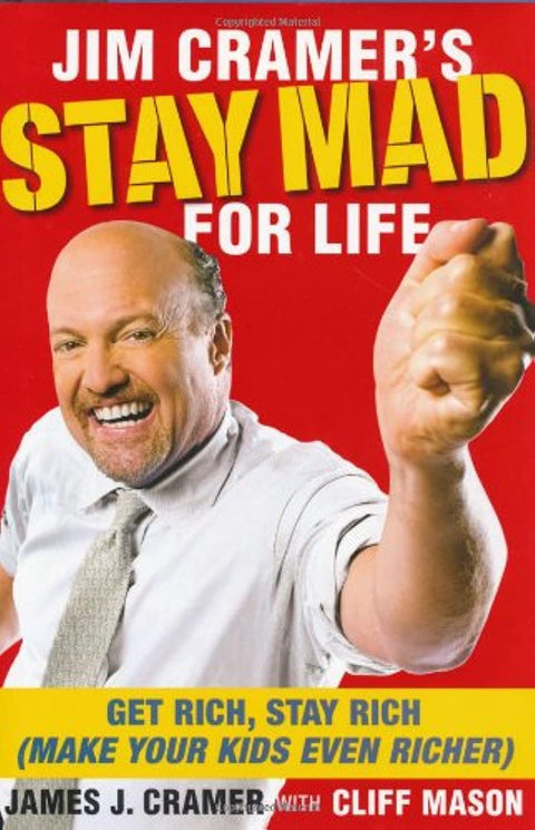 Restez en colère toute votre vie avec Jim Cramer : devenez riche, restez riche et rendez vos enfants encore plus riches.