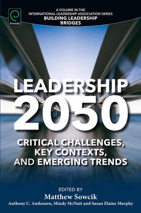 Leadership 2050: Critical Challenges, Key Contexts, and Emerging Trends (Building Leadership Bridges)