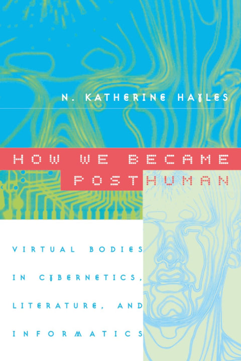 Comment nous sommes devenus post-humains : Corps virtuels dans la cybernétique, la littérature et l'informatique
