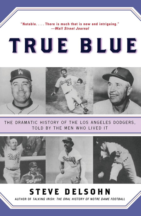 True Blue : L’histoire mouvementée des Dodgers de Los Angeles, racontée par ceux qui l’ont vécue – Histoire orale intime de cinq titres et de cinquante ans