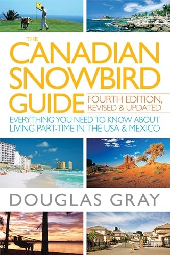 The Canadian Snowbird Guide: Everything You Need to Know about Living Part–Time in the USA and Mexico