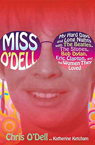 Miss O'Dell : Mes journées difficiles et mes longues nuits avec les Beatles, les Stones, Bob Dylan, Eric Clapton et les femmes qu'ils aimaient