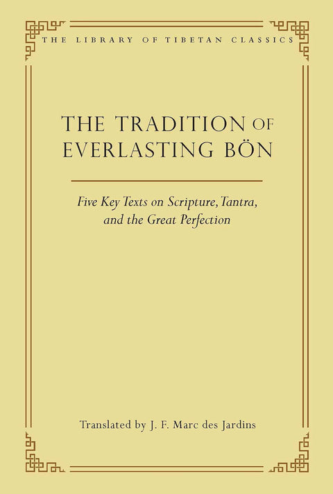 La tradition du Bon éternel : cinq textes fondamentaux sur les Écritures, le tantra et la Grande Perfection : 9 (Bibliothèque des classiques tibétains)