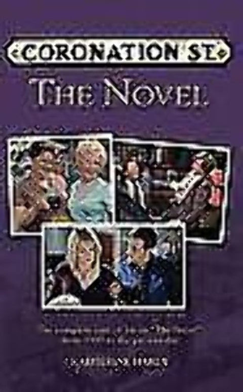 Coronation Street The Novel: The Epic Novel of Life in "The Street" from 1960 to the Present Day