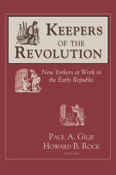 Keepers of the Revolution: New Yorkers at Work in the Early Republic (Documents in American Social History)