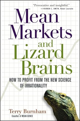 Marchés vicieux et cerveaux de lézard : Comment tirer profit de la nouvelle science de l’irrationalité : la science pour profiter des phases d’euphorie et des krachs