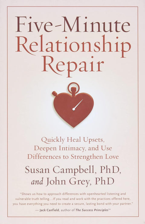 Five-Minute Relationship Repair: Quickly Heal Upsets, Deepen Intimacy, and Use Differences to Strengthen Love